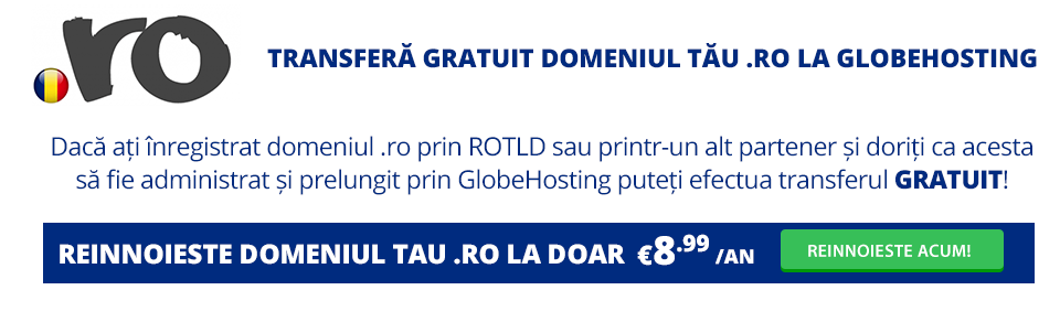 TRANSFERĂ GRATUIT DOMENIUL TĂU .RO LA GLOBEHOSTING